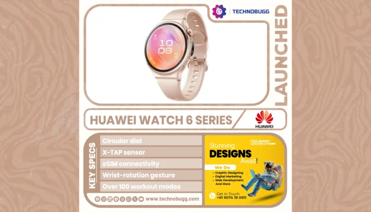 Huawei Watch 6 Series: Next-Gen Health, Connectivity & Premium Design Unveiled